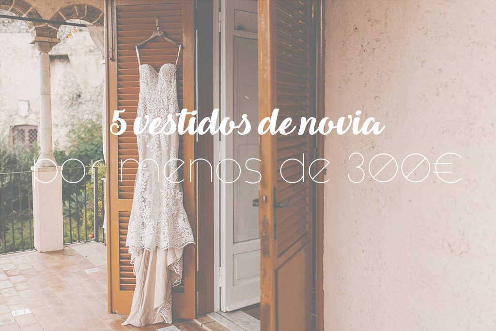 5 vestidos de novia por menos de 300€